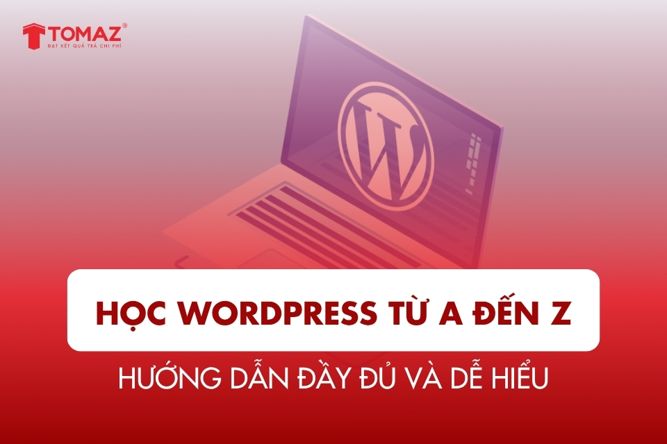 Tự học WordPress từ A đến Z – Hướng dẫn đầy đủ và dễ hiểu