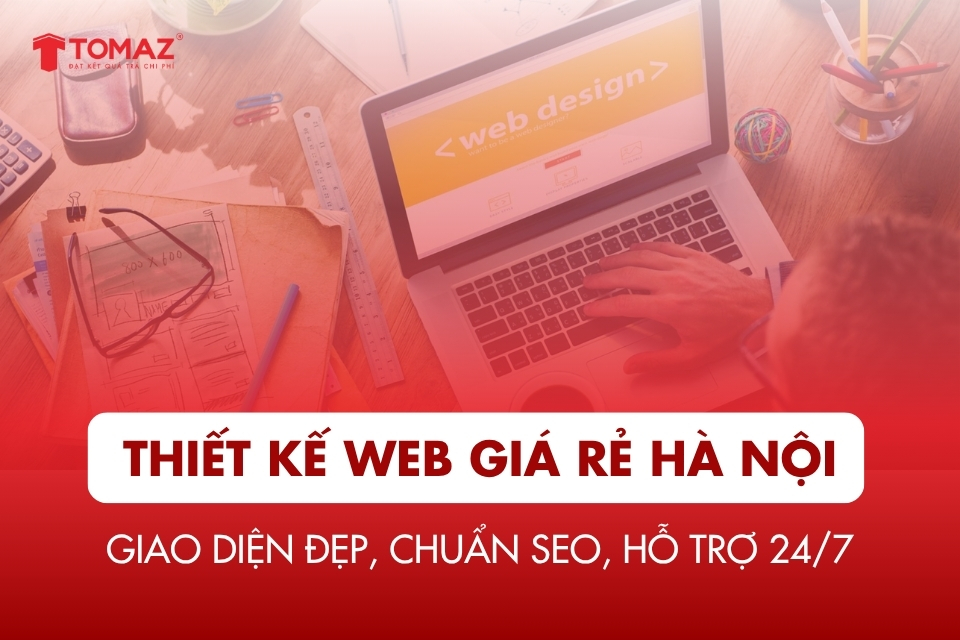 Thiết Kế Web Giá Rẻ Hà Nội - Giao Diện Đẹp, Chuẩn SEO, Hỗ Trợ 24/7