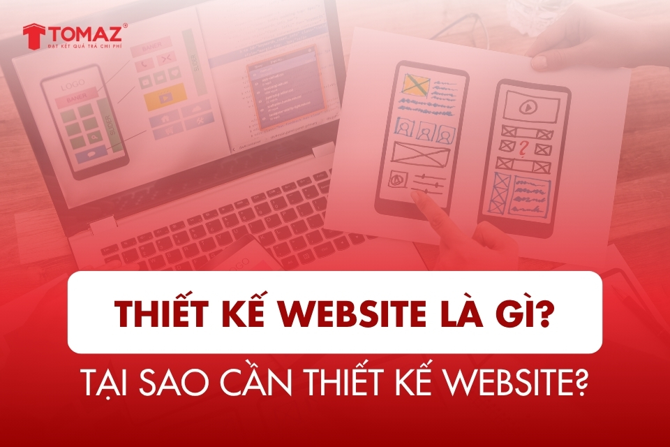 Thiết Kế Website Là Gì? Tại Sao Cần Thiết Kế Website?