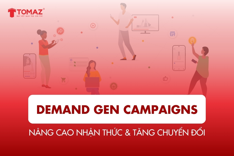 Demand Gen campaigns: Nâng cao nhận thức & tăng chuyển đổi