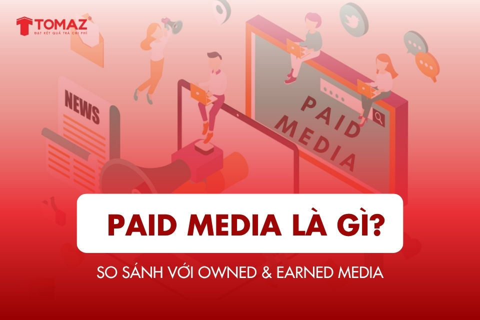 Paid Media là gì? So sánh với Owned & Earned Media
