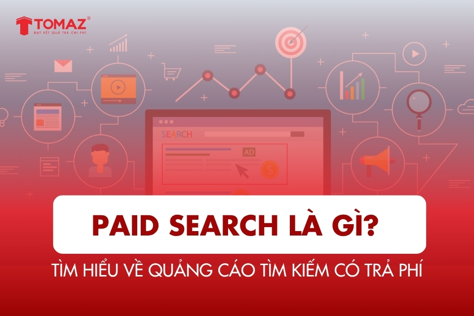 Paid Search là gì? Tìm hiểu về quảng cáo tìm kiếm có trả phí