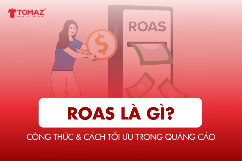ROAS là gì? Định nghĩa, công thức & cách tối ưu trong quảng cáo