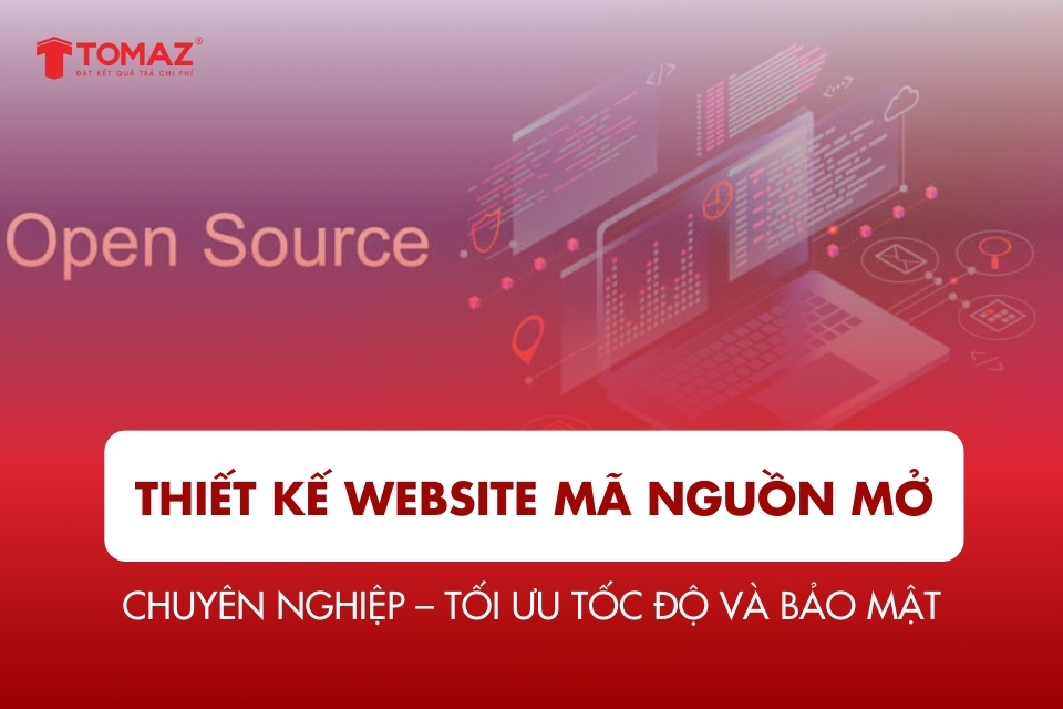 Thiết kế website mã nguồn mở chuyên nghiệp – Tối ưu tốc độ và bảo mật