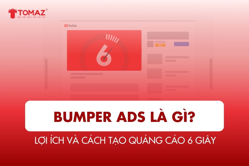 Bumper Ads Là Gì? Lợi Ích Và Cách Tạo Quảng Cáo 6 Giây Hiệu Quả