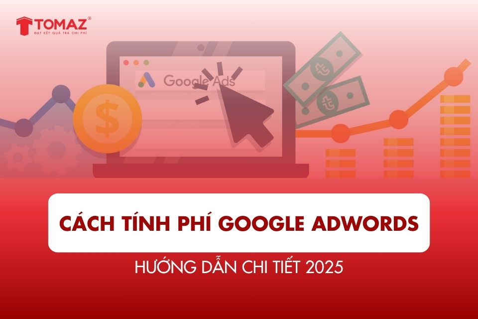 Cách Tính Phí Google Adwords Chính Xác Nhất 2025