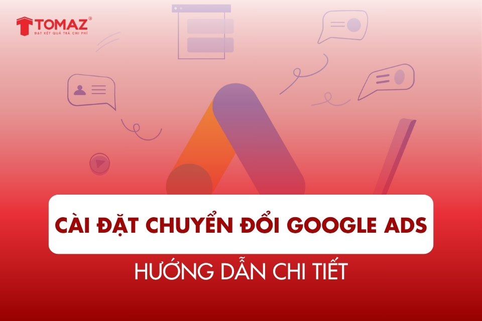 Hướng Dẫn Cài Đặt Chuyển Đổi Google Ads Hiệu Quả