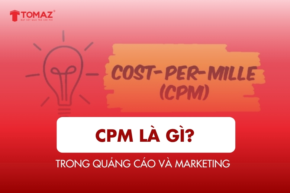 CPM là gì? Tìm hiểu về CPM trong quảng cáo và marketing