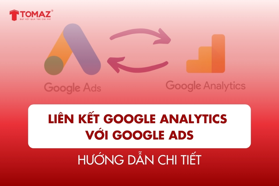 Hướng Dẫn Liên Kết Google Analytics Với Google Ads Một Cách Đơn Giản