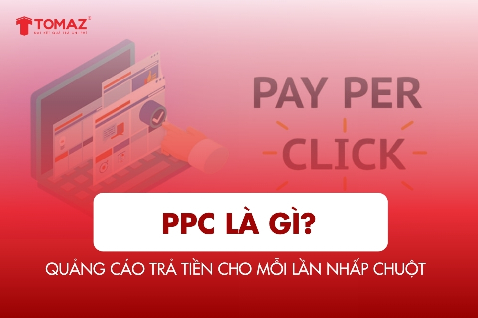 PPC là gì? Tìm hiểu về Quảng cáo Trả tiền cho Mỗi lần Nhấp chuột