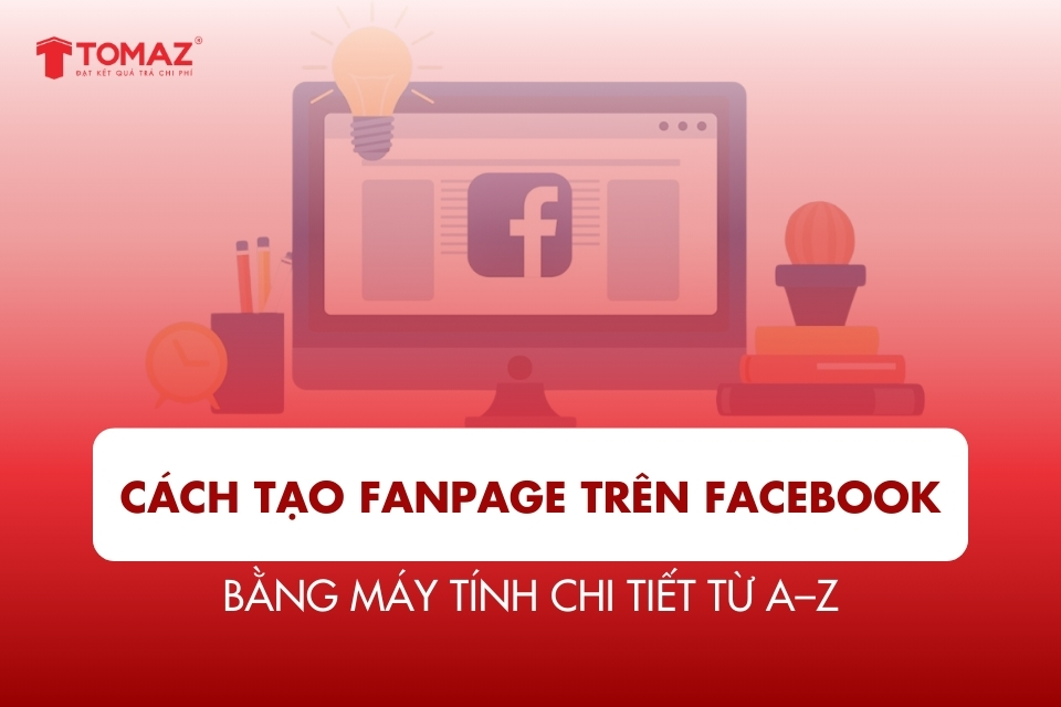 Cách tạo Fanpage trên Facebook bằng máy tính chi tiết từ A–Z