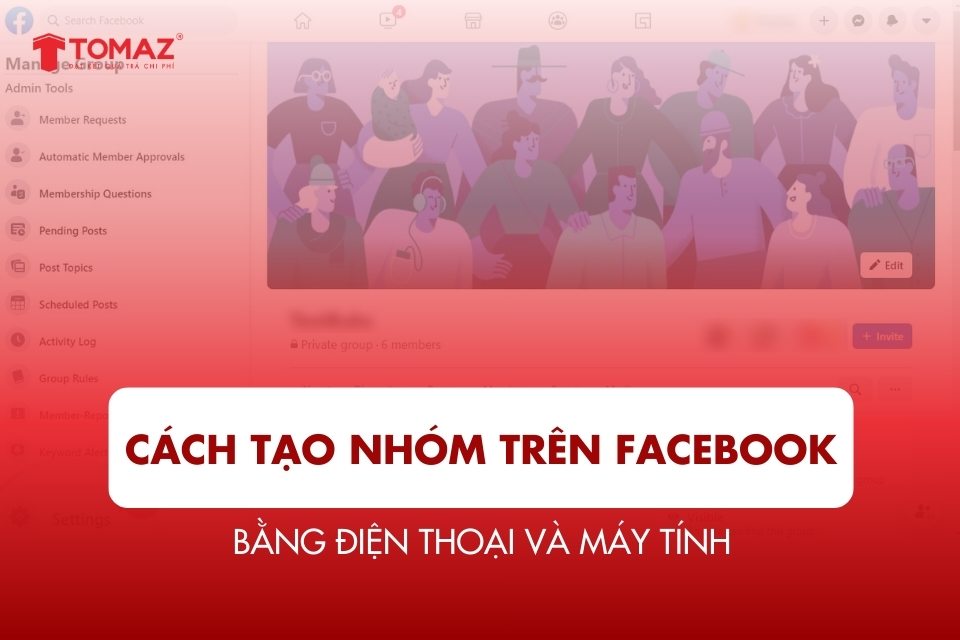 Cách tạo nhóm trên Facebook bằng điện thoại và máy tính