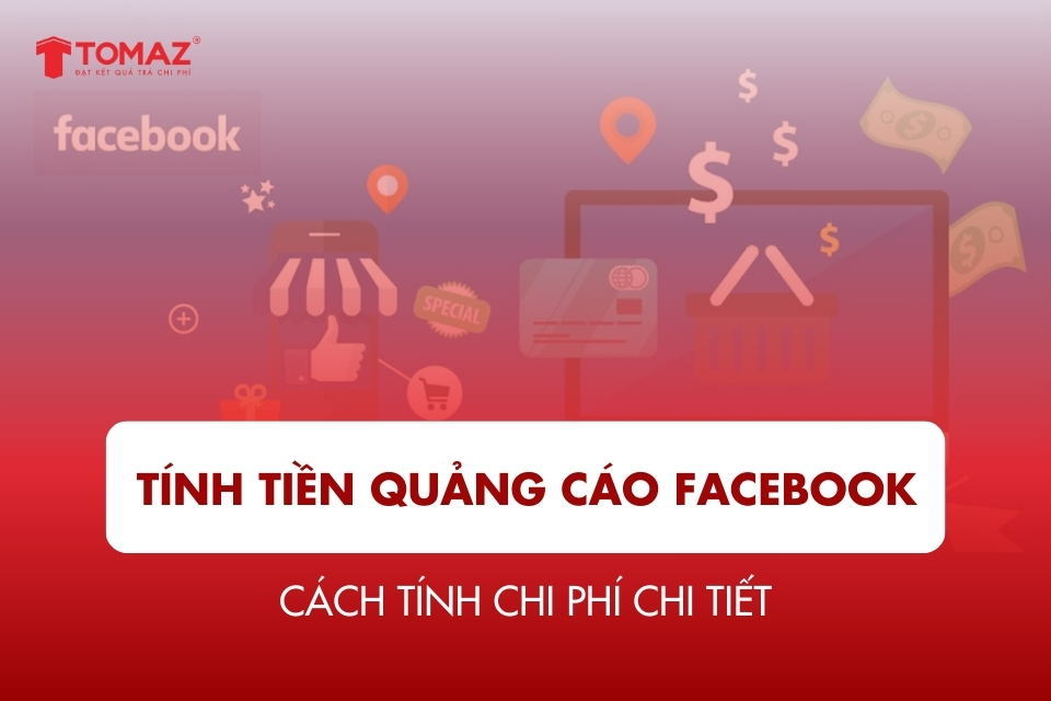 Facebook tính tiền quảng cáo như thế nào? Cách tính chi phí chi tiết