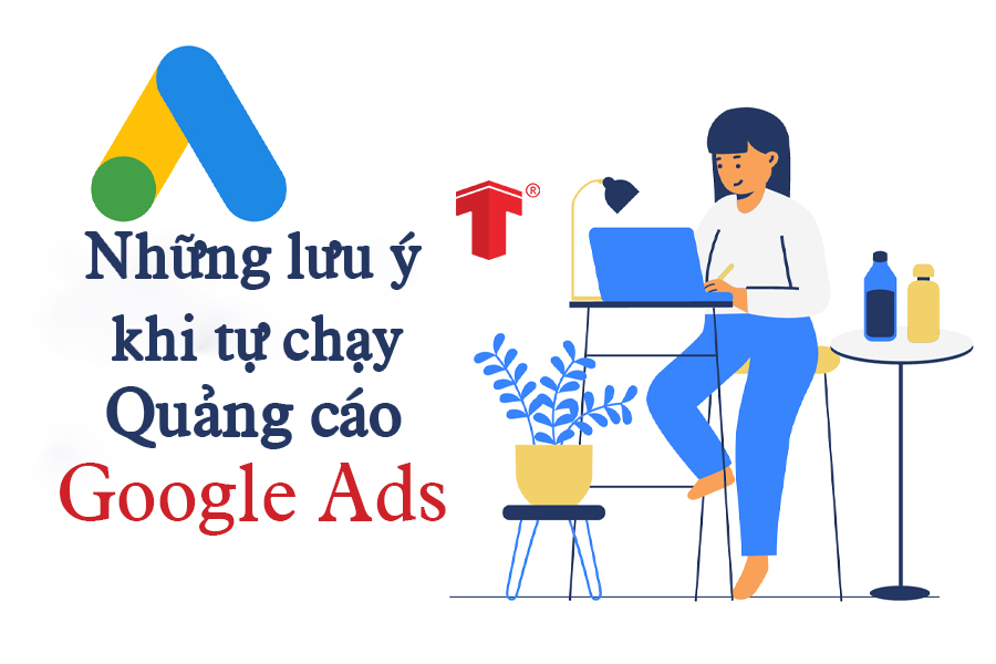 Tự chạy quảng cáo Google không cần phải lưu ý rất nhiều điều 