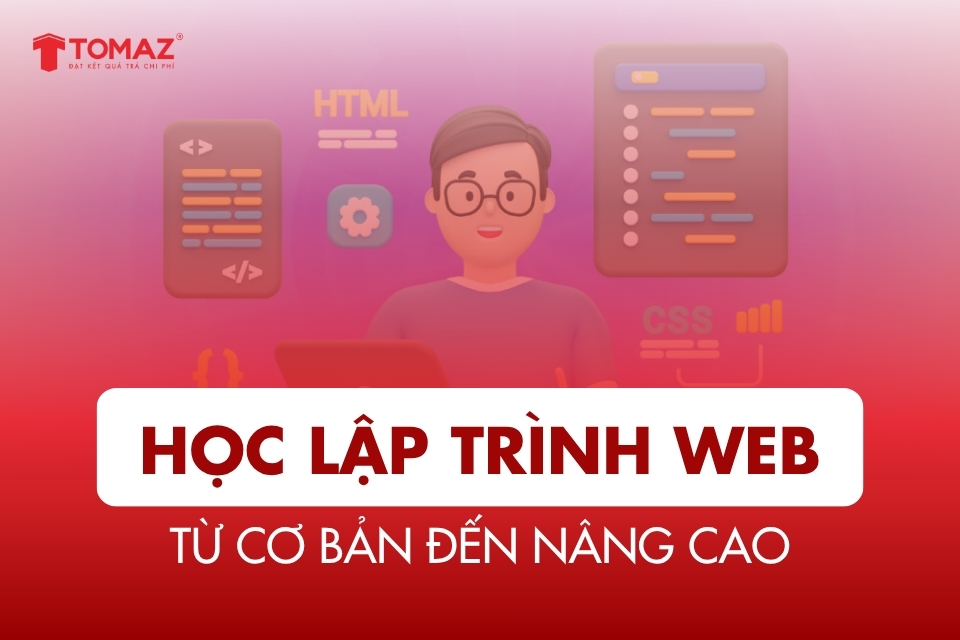 Học Lập Trình Web Từ Cơ Bản Đến Nâng Cao – Khóa Học Uy Tín Nhất 2025