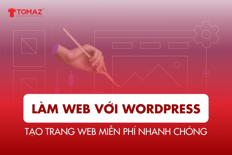 Làm web miễn phí với WordPress – Tạo trang web nhanh chóng và dễ dàng