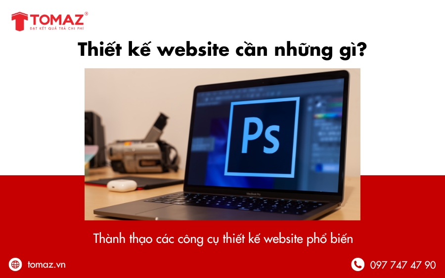 Thiết kế website cần những gì -  Thành thạo các công cụ thiết kế website