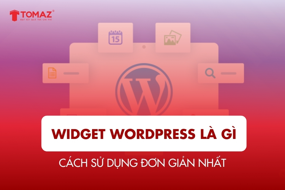 Tất tần tật về Widget WordPress là gì và cách sử dụng đơn giản nhất