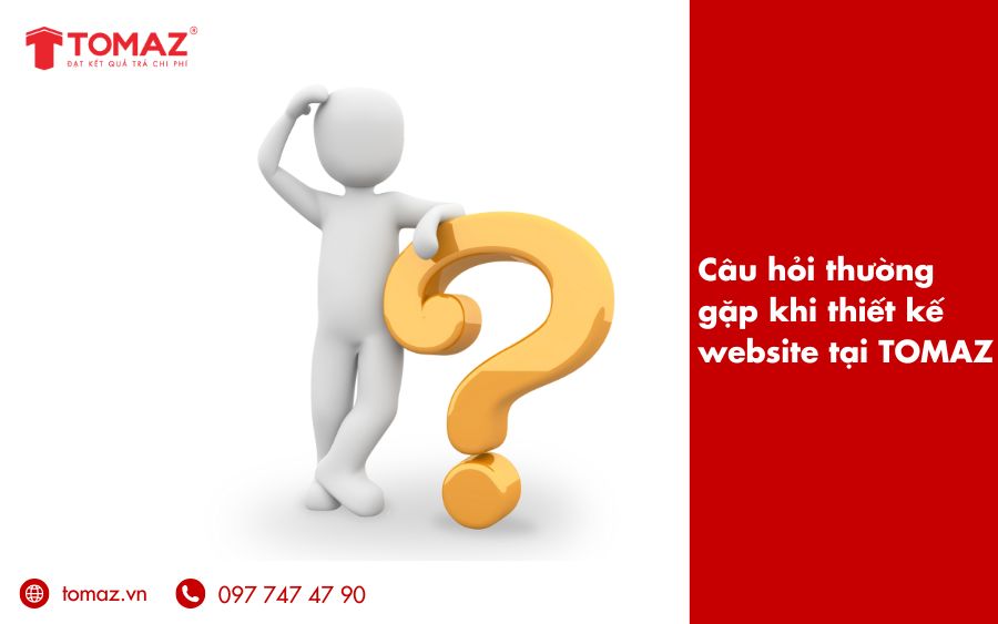 Cập nhật các câu hỏi của khách hàng khi thiết kế website tại Tomaz