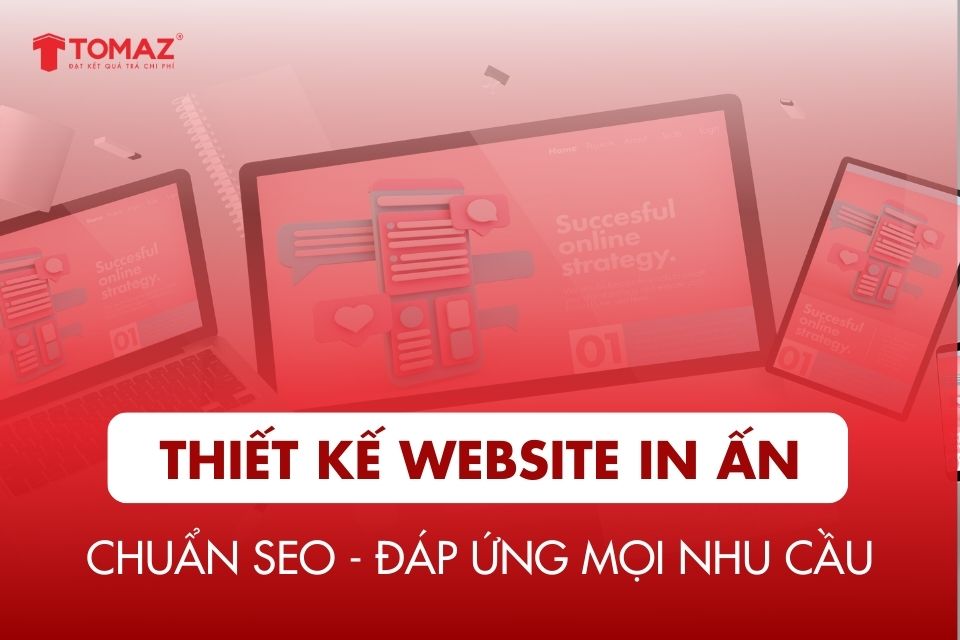 Thiết kế website in ấn chuẩn SEO đáp ứng mọi yêu cầu