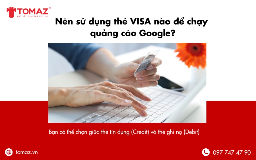 Khi chạy quảng cáo trên Google, bạn có thể chọn giữa thẻ tín dụng (Credit) và thẻ ghi nợ (Debit)