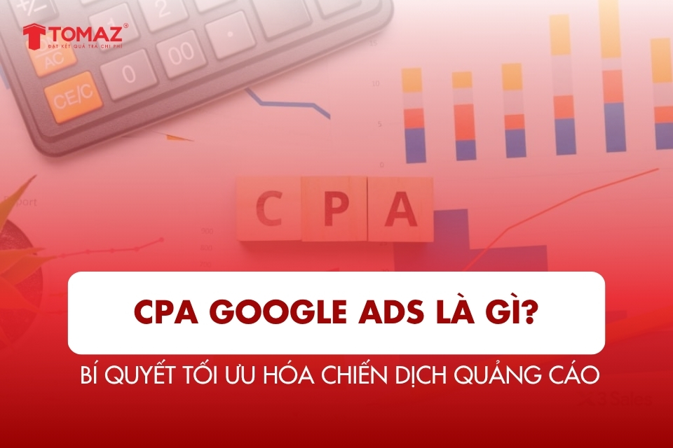 CPA Google Ads là gì? Bí quyết tối ưu hóa chiến dịch quảng cáo