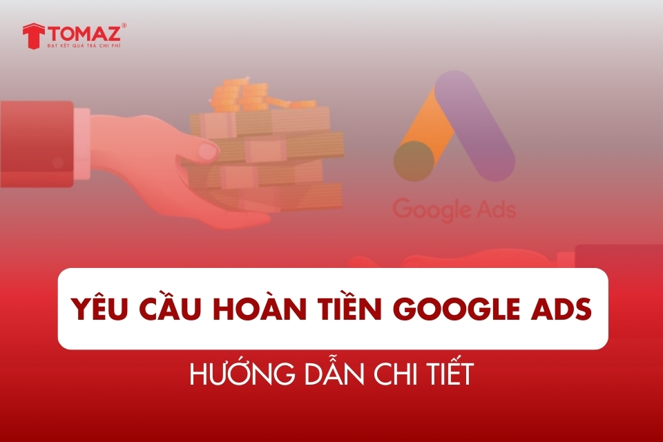 Hướng Dẫn Chi Tiết Cách Yêu Cầu Hoàn Tiền Google Ads