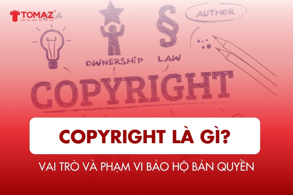 Copyright là gì? Khái niệm, vai trò và phạm vi bảo hộ bản quyền