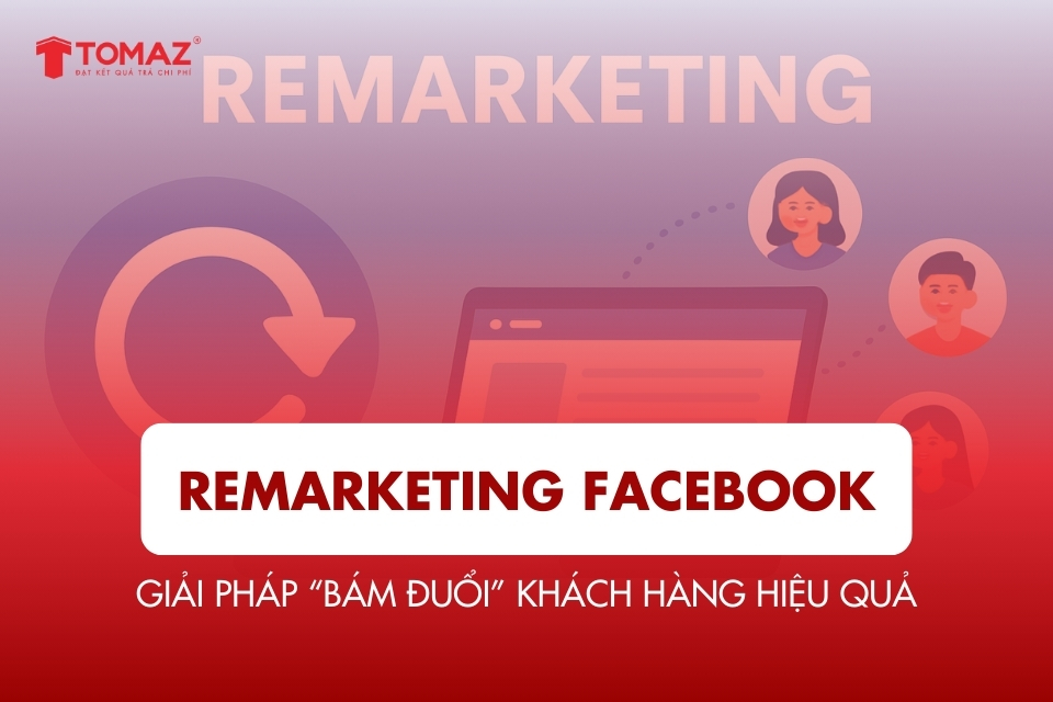 Remarketing Facebook - Giải Pháp Bám Đuổi Khách Hàng Hiệu Quả