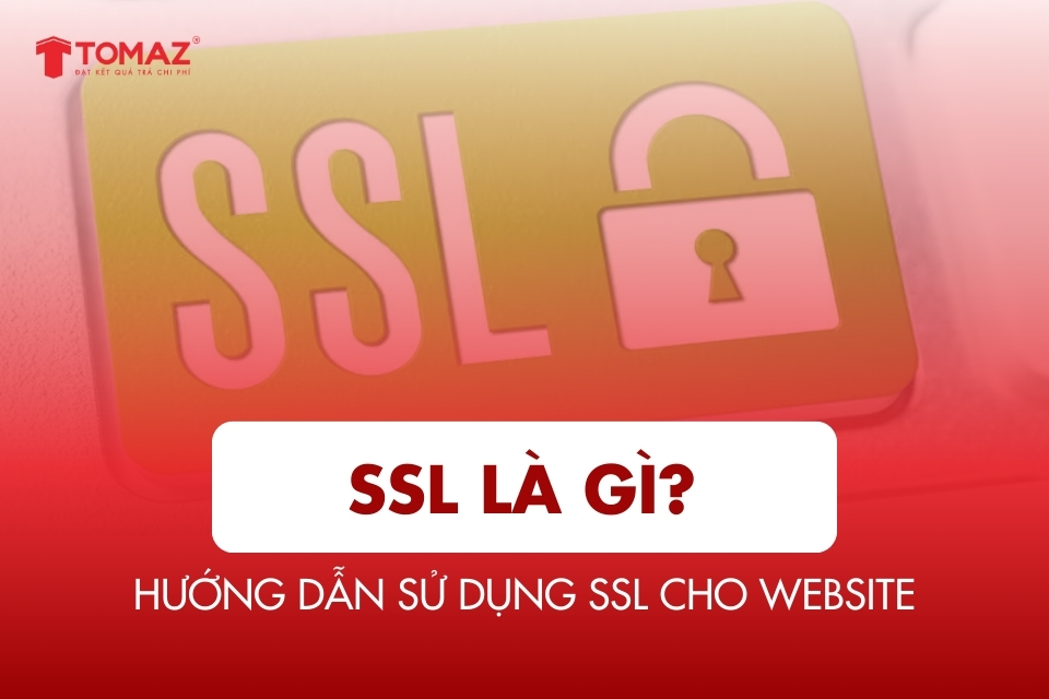 SSL là gì? Toàn bộ kiến thức & hướng dẫn sử dụng SSL cho website an toàn