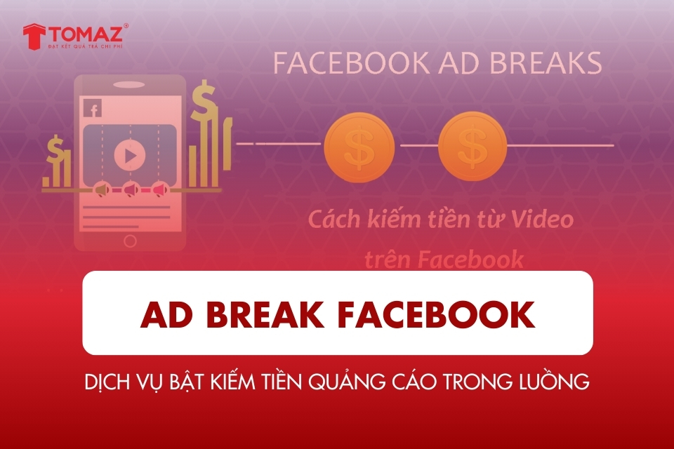 Ad Break Facebook - Dịch vụ bật kiếm tiền quảng cáo trong luồng hiệu quả