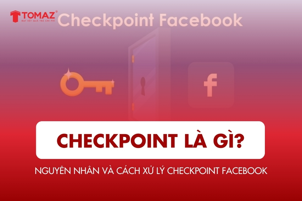 Checkpoint là gì? Nguyên nhân và cách xử lý checkpoint facebook hiệu quả