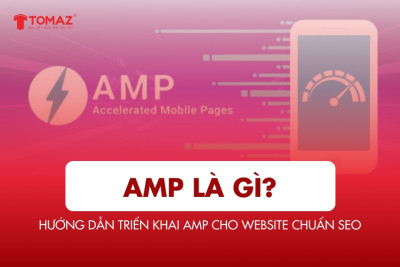AMP là gì? Toàn bộ kiến thức & hướng dẫn triển khai AMP cho website chuẩn SEO